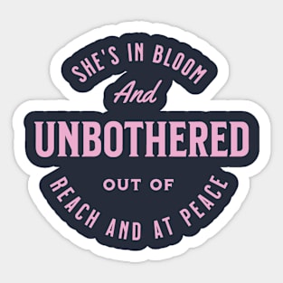 She S In Bloom And Unbothered Out Of Reach And At Peace Sticker